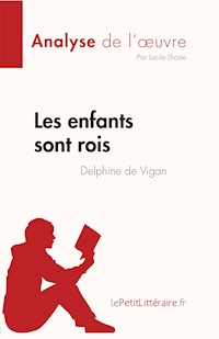 Les enfants sont rois de Delphine de Vigan (Analyse de l'œuvre) - Lucile Lhoste - E-Book