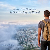 A Spirit of Slumber Is Overtaking the World - Pastor Philip - Hörbuch