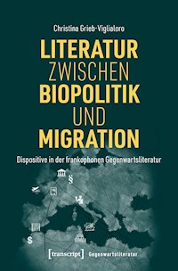 Literatur zwischen Biopolitik und Migration - Christina Grieb-Viglialoro - E-Book