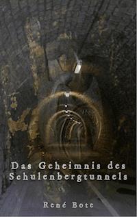 Das Geheimnis des Schulenbergtunnels - René Bote - E-Book