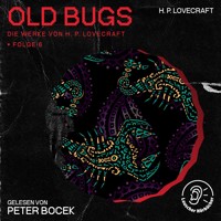 Old Bugs (Die Werke von H. P. Lovecraft, Folge 6) - H. P. Lovecraft - Hörbuch