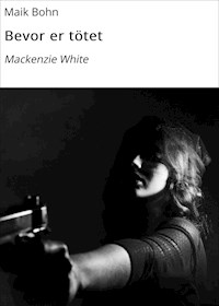 Bevor er tötet - Maik Bohn - E-Book