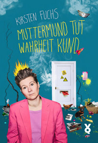 Muttermund tut Wahrheit kund - Kirsten Fuchs - E-Book