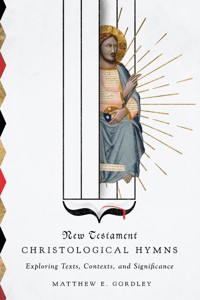 New Testament Christological Hymns - Matthew E. Gordley - E-Book