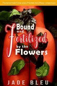 Bound and Fertilized by the Flowers - Jade Bleu - E-Book