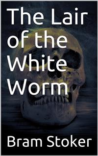 The Lair of the White Worm - Bram Stoker - E-Book