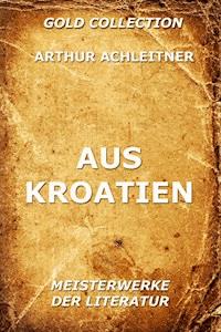 Aus Kroatien - Arthur Achleitner - E-Book
