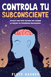 Controla tu Subconsciente - Floyd Wagner - E-Book