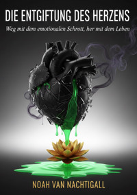 Die Entgiftung des Herzens - Noah van Nachtigall - E-Book