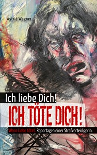 Ich liebe dich! Ich töte dich! - Astrid Wagner - E-Book + Hörbuch