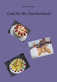 Cook for life- Das Kochbuch - Alexander Th. Link - E-Book