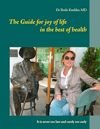 The Guide for joy of life in the best of health - Bodo Köhler - E-Book
