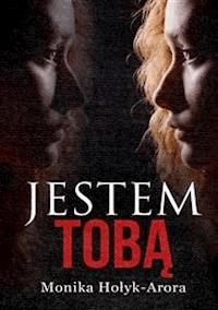 Jestem tobą - Monika Hołyk-Arora - E-Book