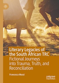 Literary Legacies of the South African TRC - Francesca Mussi - E-Book