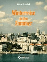 Winterreise in den Sommer - Heinz Kruschel - E-Book