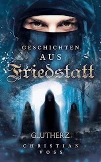 Geschichten aus Friedstatt Band 1: Glutherz - Christian Voss - E-Book