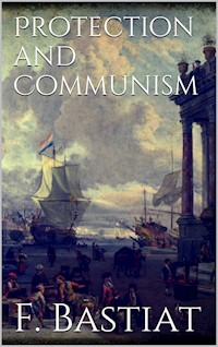 Protection and Communism - Frederic Bastiat - E-Book