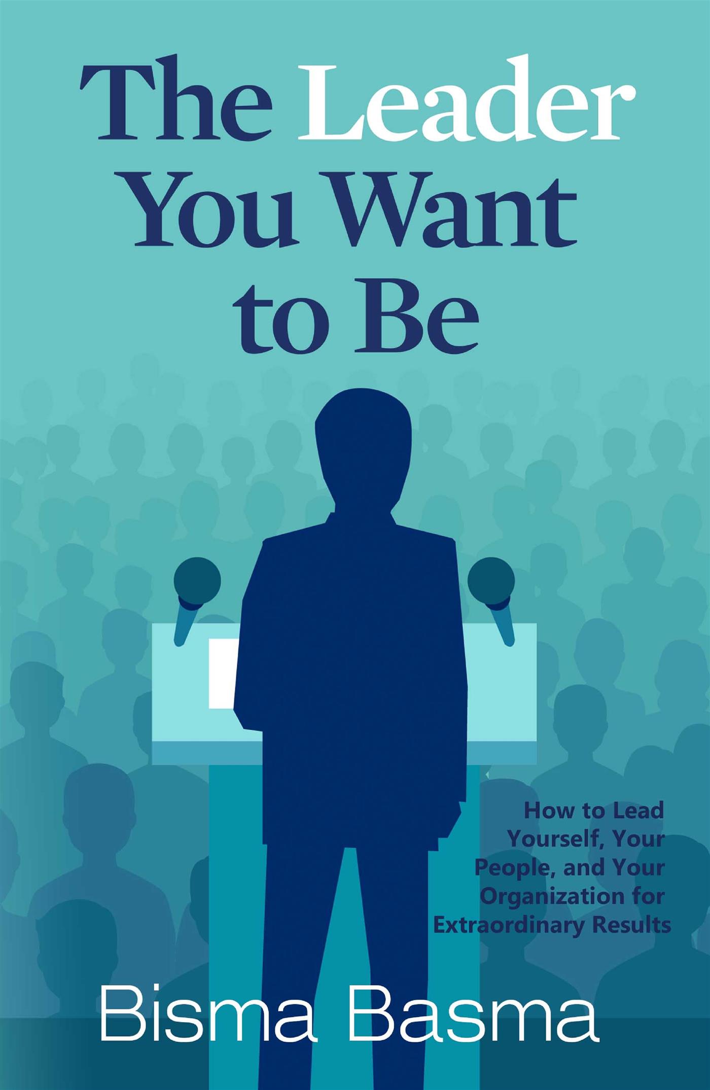 The leader You Want to Be - Bisma Basma - E-Book