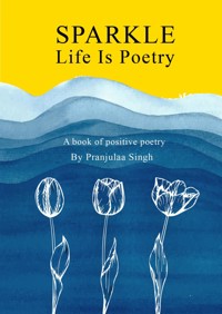 Sparkle - Life is Poetry - Pranjulaa Singh - E-Book