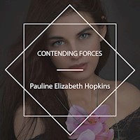 Contending Forces - Pauline Elizabeth Hopkins - Hörbuch