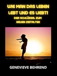 Wie man das leben lebt und es liebt! (Übersetzt) - Genevieve Behrend - E-Book