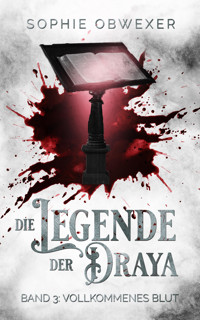 Die Legende der Draya 3: Vollkommenes Blut - Sophie Obwexer - E-Book