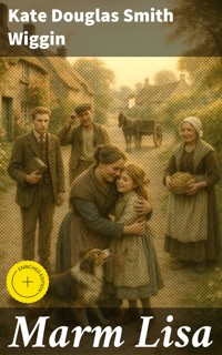Marm Lisa - Kate Douglas Smith Wiggin - E-Book