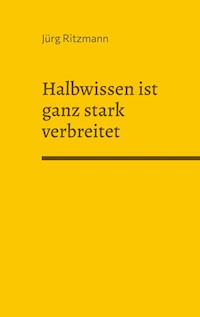 Halbwissen ist ganz stark verbreitet - Jürg Ritzmann - E-Book