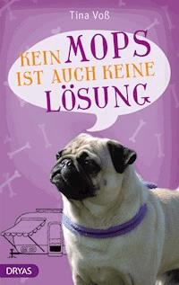 Kein Mops ist auch keine Lösung - Tina Voß - E-Book