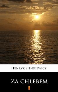 Za chlebem - Henryk Sienkiewicz - E-Book