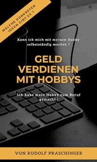 GELD VERDIENEN MIT HOBBYS - Rudolf Pr. - E-Book