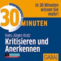 30 Minuten Kritisieren und Anerkennen - Hans J. Kratz - Hörbuch