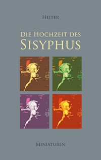 Die Hochzeit des Sisyphus - P. J. Heiter - E-Book