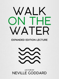Walk On The Water - Expanded Edition Lecture - Neville Goddard - E-Book