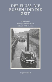 Der Fluss, die Russen und die Zeit - Jürgen Ostwald - E-Book