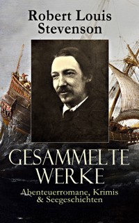 Gesammelte Werke: Abenteuerromane, Krimis & Seegeschichten - Robert Louis Stevenson - E-Book