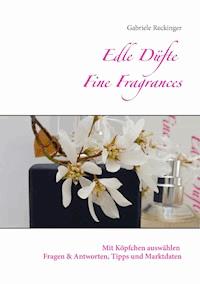 Edle Düfte Fine Fragrances - Gabriele Reckinger - E-Book