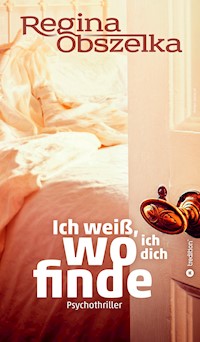 Ich weiß, wo ich dich finde - Regina Obszelka - E-Book