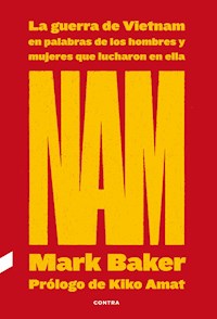 NAM: La guerra de Vietnam en palabras de los hombres y mujeres que lucharon en ella - Mark Baker - E-Book