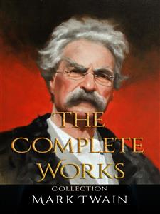 Mark Twain: The Complete Works - Mark Twain - E-Book