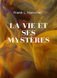 La vie et ses mystères (traduit) - Frank L. Hammer - E-Book