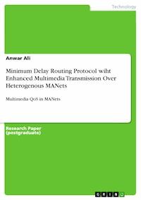 Minimum Delay Routing Protocol wiht Enhanced Multimedia Transmission Over Heterogenous MANets - Anwar Ali - E-Book