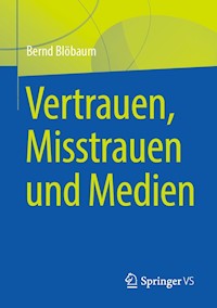 Vertrauen, Misstrauen und Medien - Bernd Blöbaum - E-Book