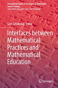 Interfaces between Mathematical Practices and Mathematical Education -  - E-Book