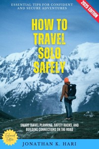 How to Travel Solo Safely: - Jonathan K. Hari - E-Book