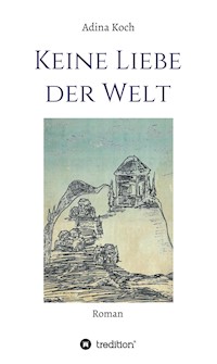 Keine Liebe der Welt - Adina Koch - E-Book