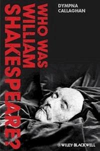Who Was William Shakespeare? - Dympna Callaghan - E-Book