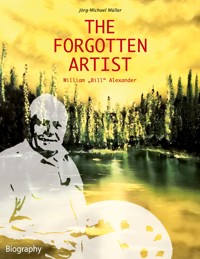 The Forgotten Artist William "Bill" Alexander - Jörg-Michael Müller - E-Book
