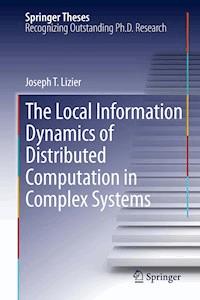 The Local Information Dynamics of Distributed Computation in Complex Systems - Joseph T. Lizier - E-Book