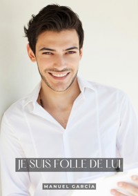 Je suis Folle de Lui - Manuel García - E-Book